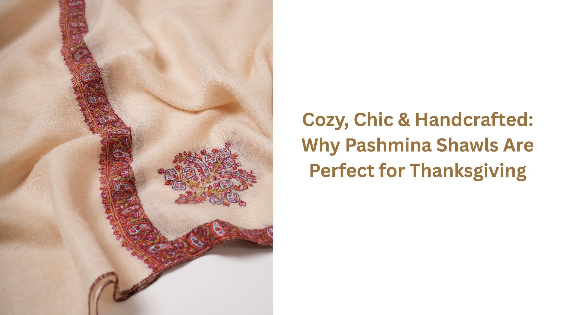 Cozy, Chic & Handcrafted: Why Pashmina Shawls Are Perfect for Thanksgiving