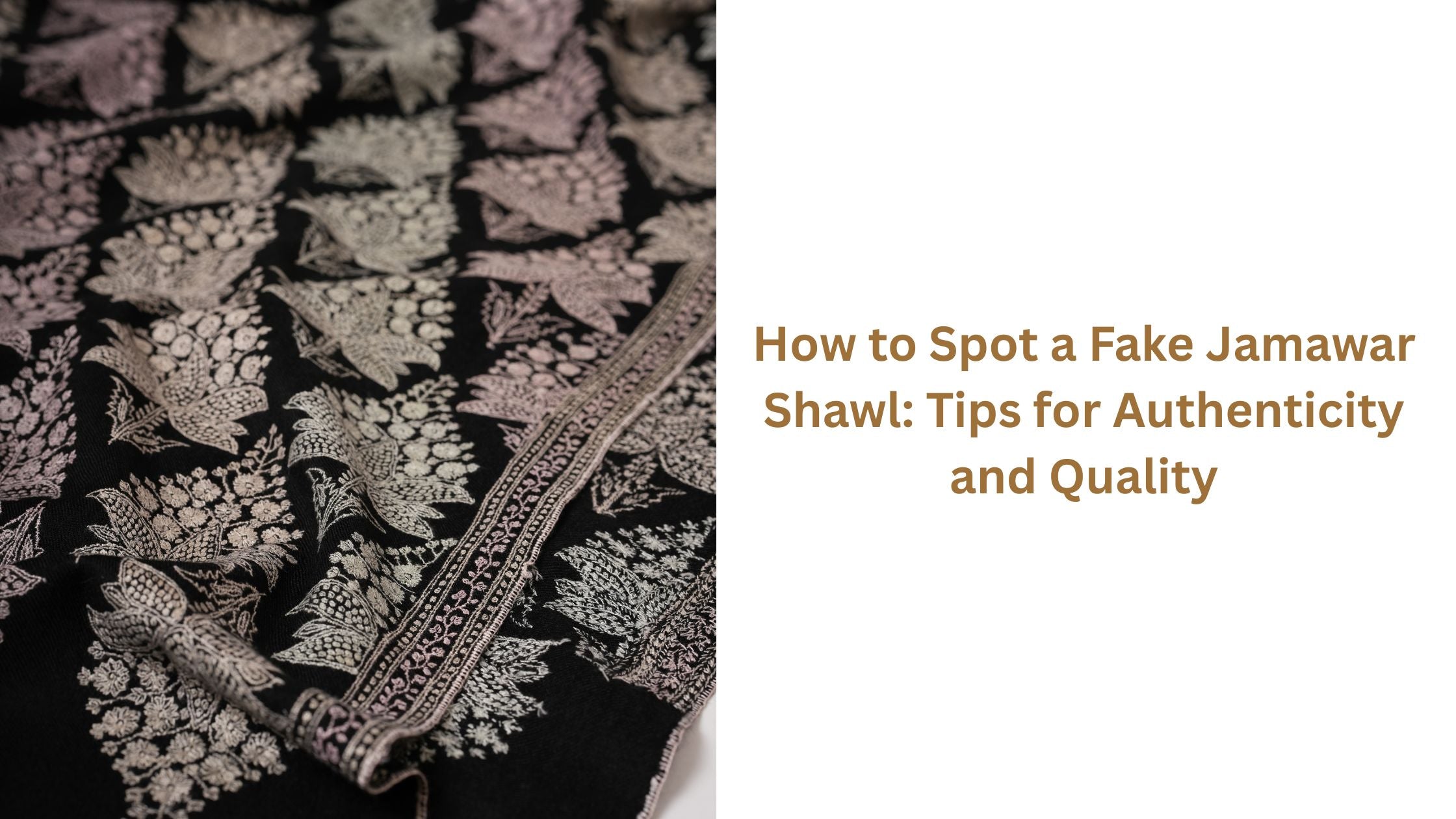 How to Spot a Fake Jamawar Shawl: Tips for Authenticity and Quality