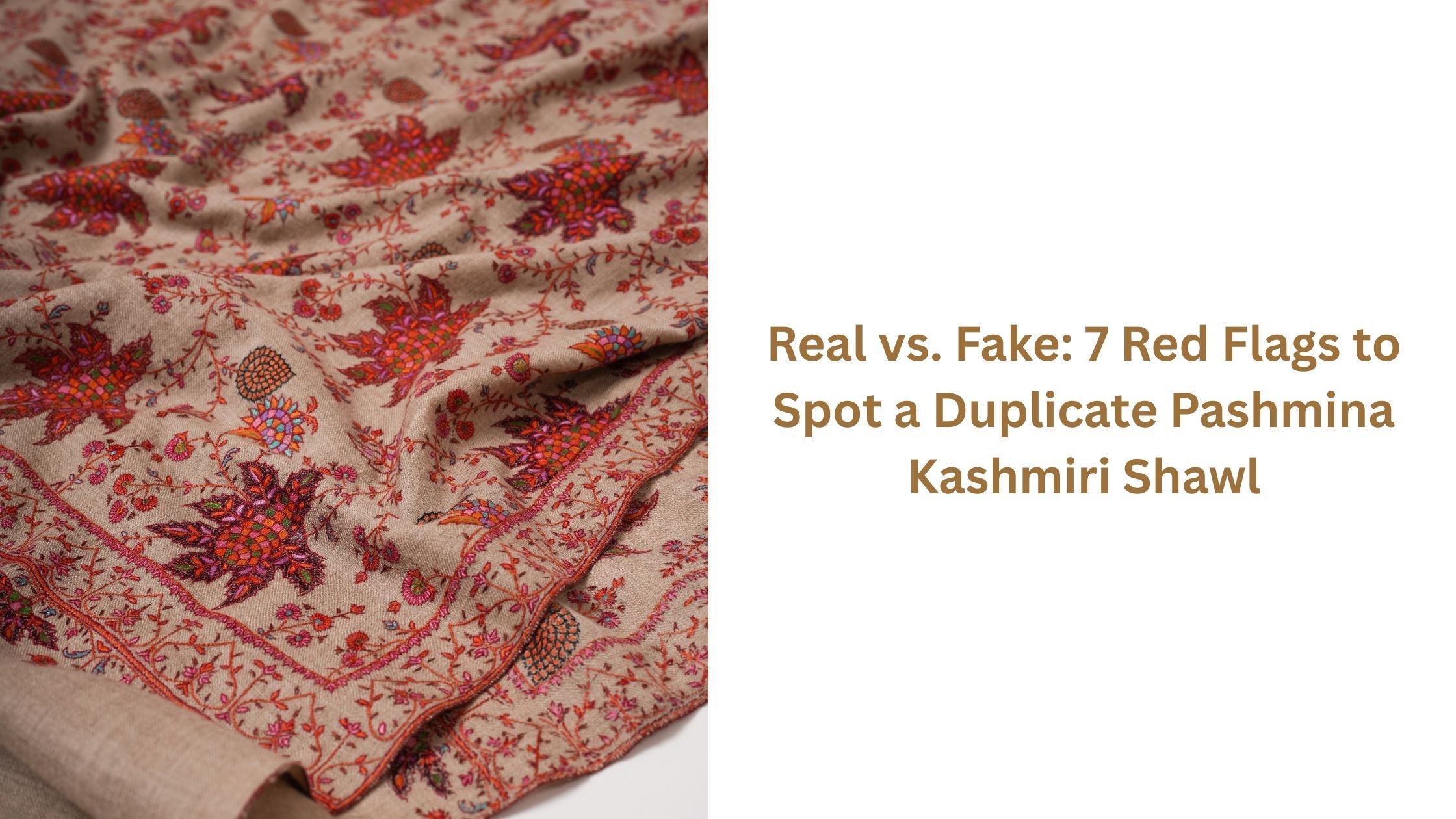 Real vs. Fake: 7 Red Flags to Spot a Duplicate Pashmina Kashmiri Shawl