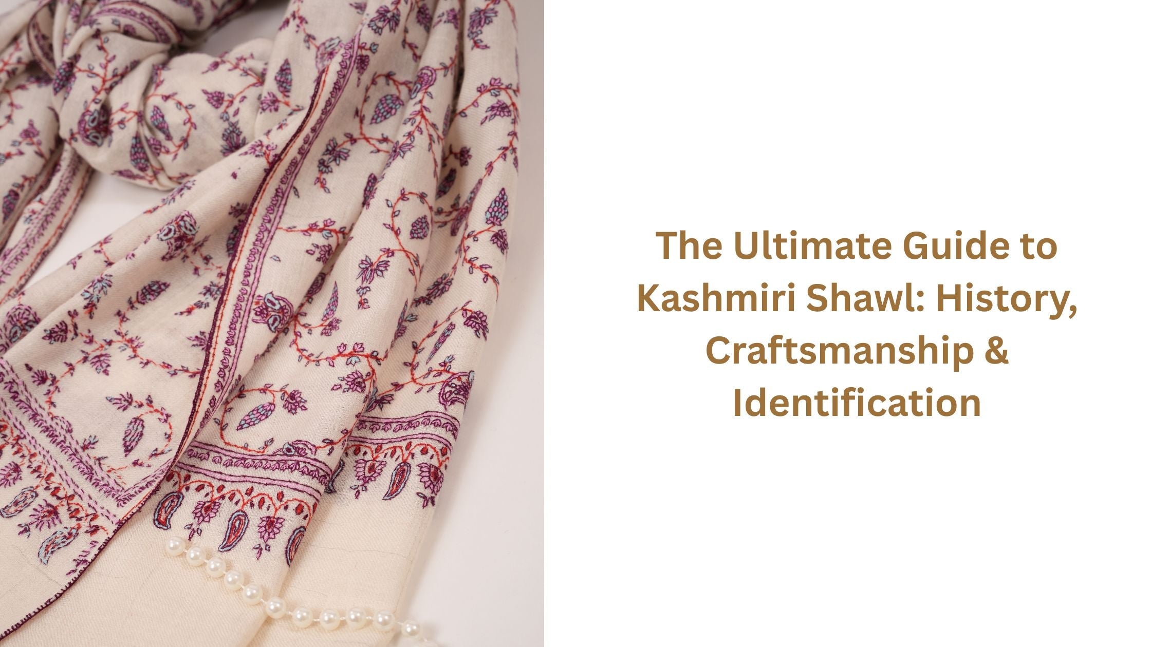 The Ultimate Guide to Kashmiri Shawl: History, Craftsmanship & Identification Shahkaar.com