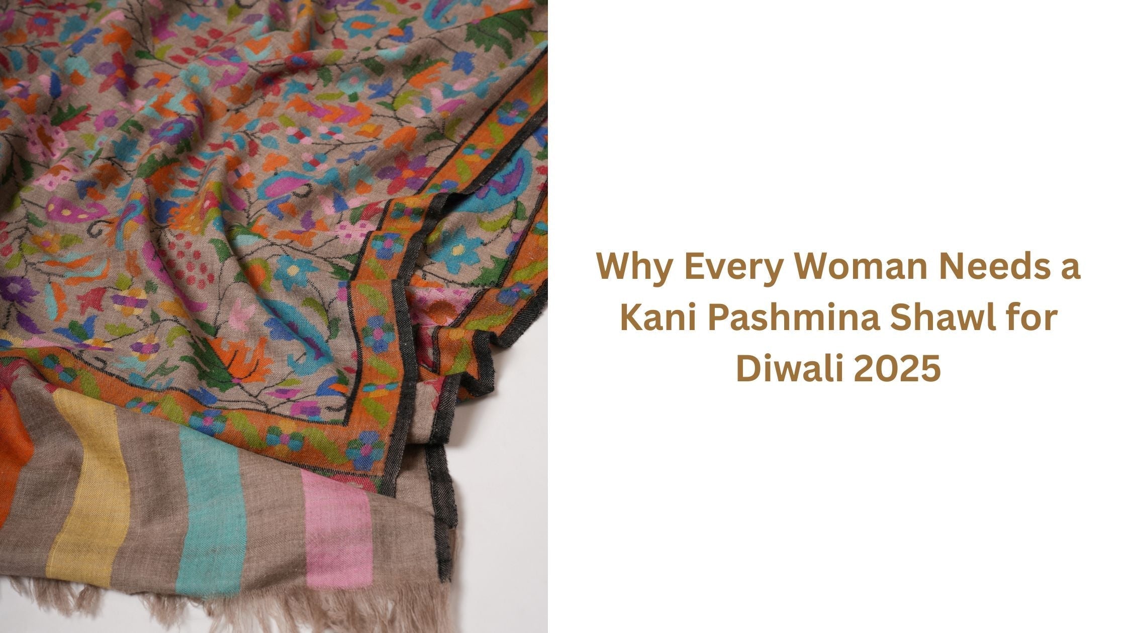 Why Every Woman Needs a Kani Pashmina Shawl for Diwali 2025