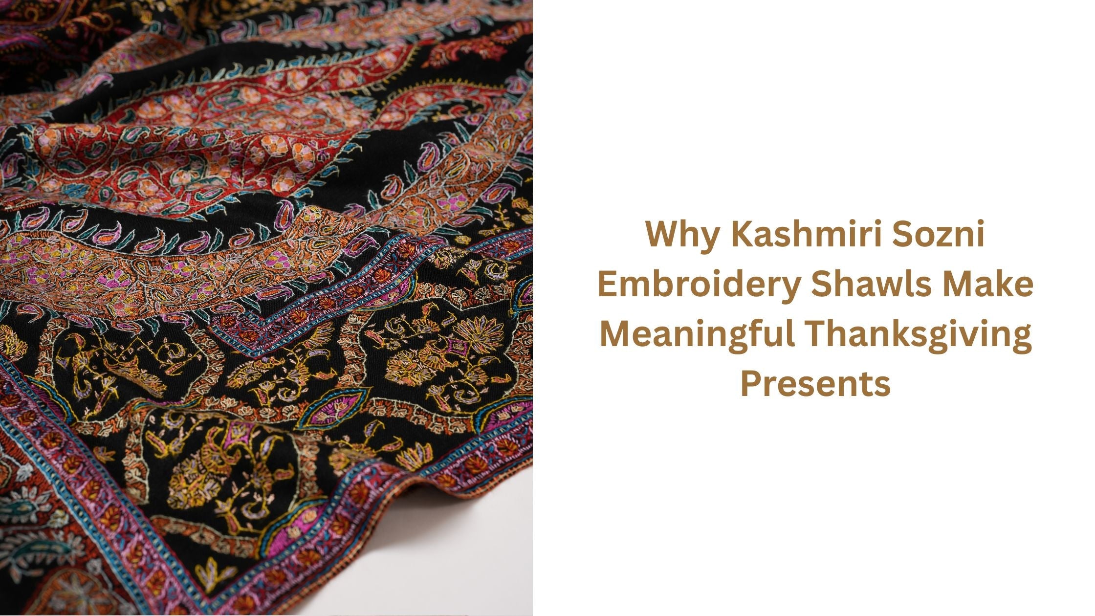 Why Kashmiri Sozni Embroidery Shawls Make Meaningful Thanksgiving Presents