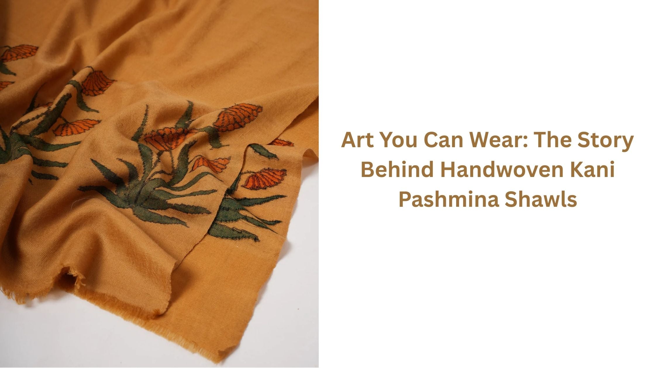 Art You Can Wear: The Story Behind Handwoven Kani Pashmina Shawls