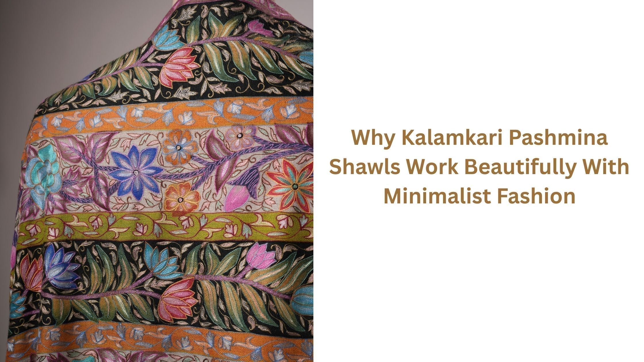 Why Kalamkari Pashmina Shawls Work Beautifully With Minimalist Fashion Shahkaar.com