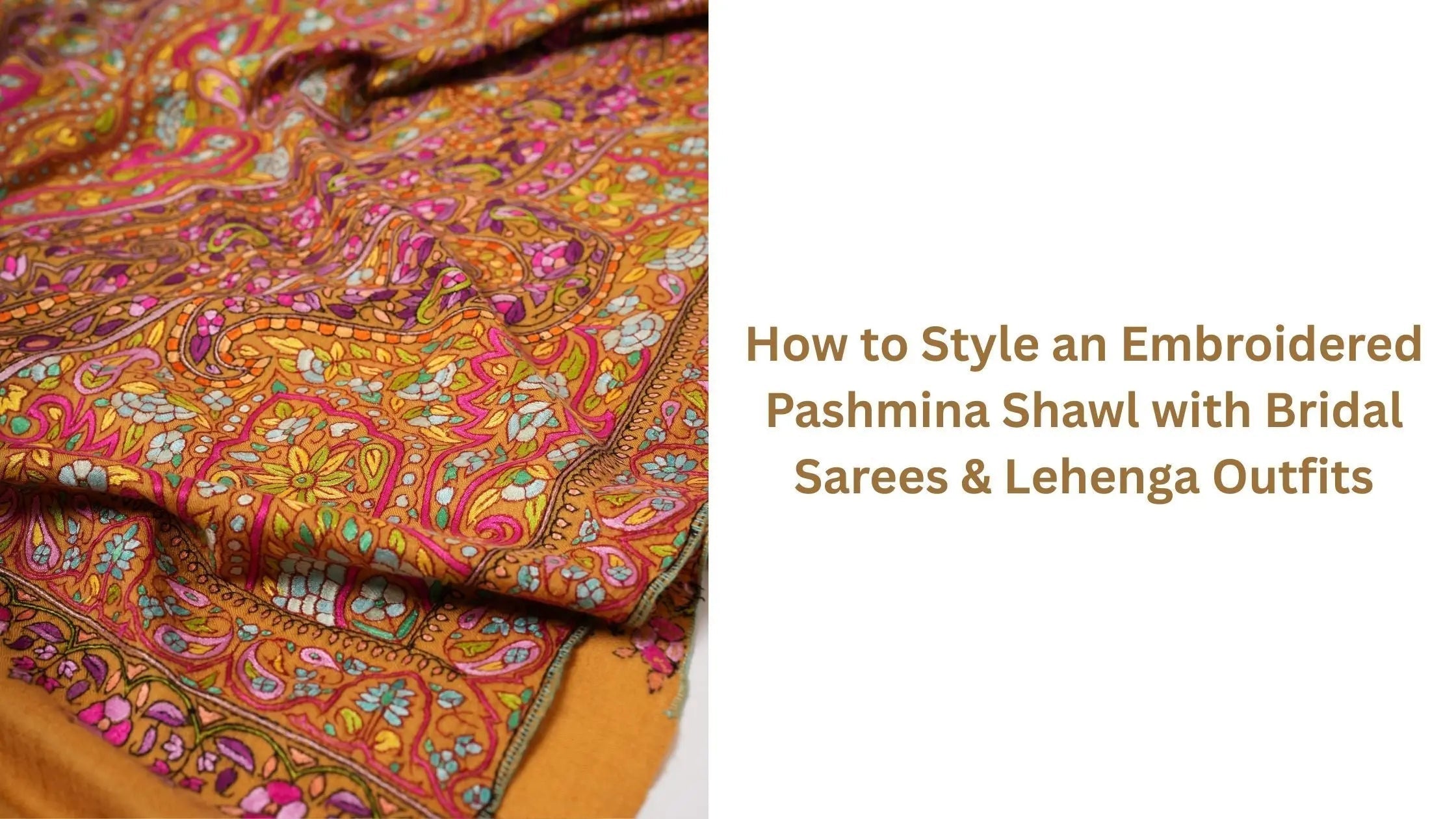 How-to-Style-an-Embroidered-Pashmina-Shawl-with-Bridal-Sarees-Lehenga-Outfits Shahkaar