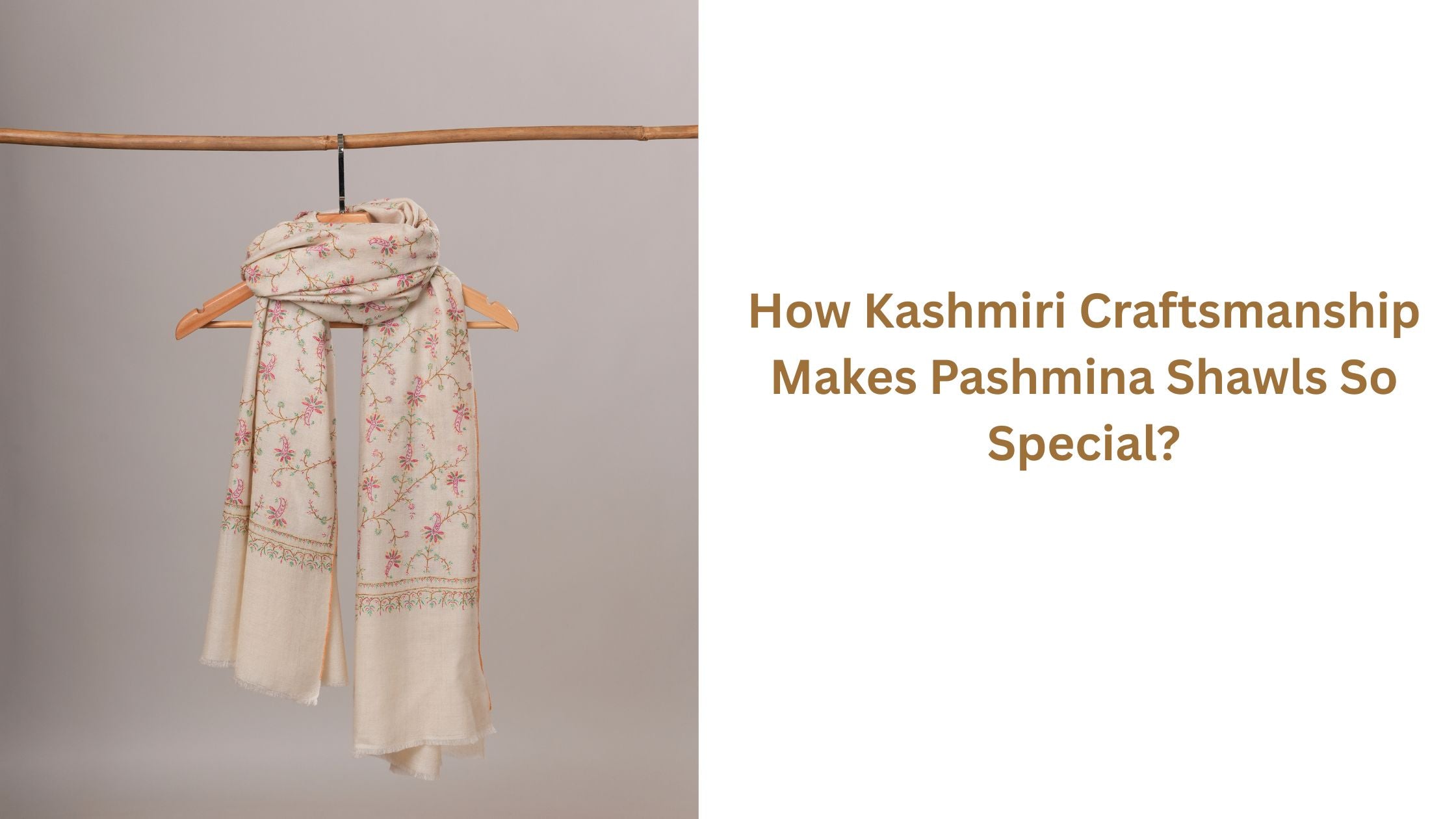 How Kashmiri Craftsmanship Makes Pashmina Shawls So Special? Shahkaar.com