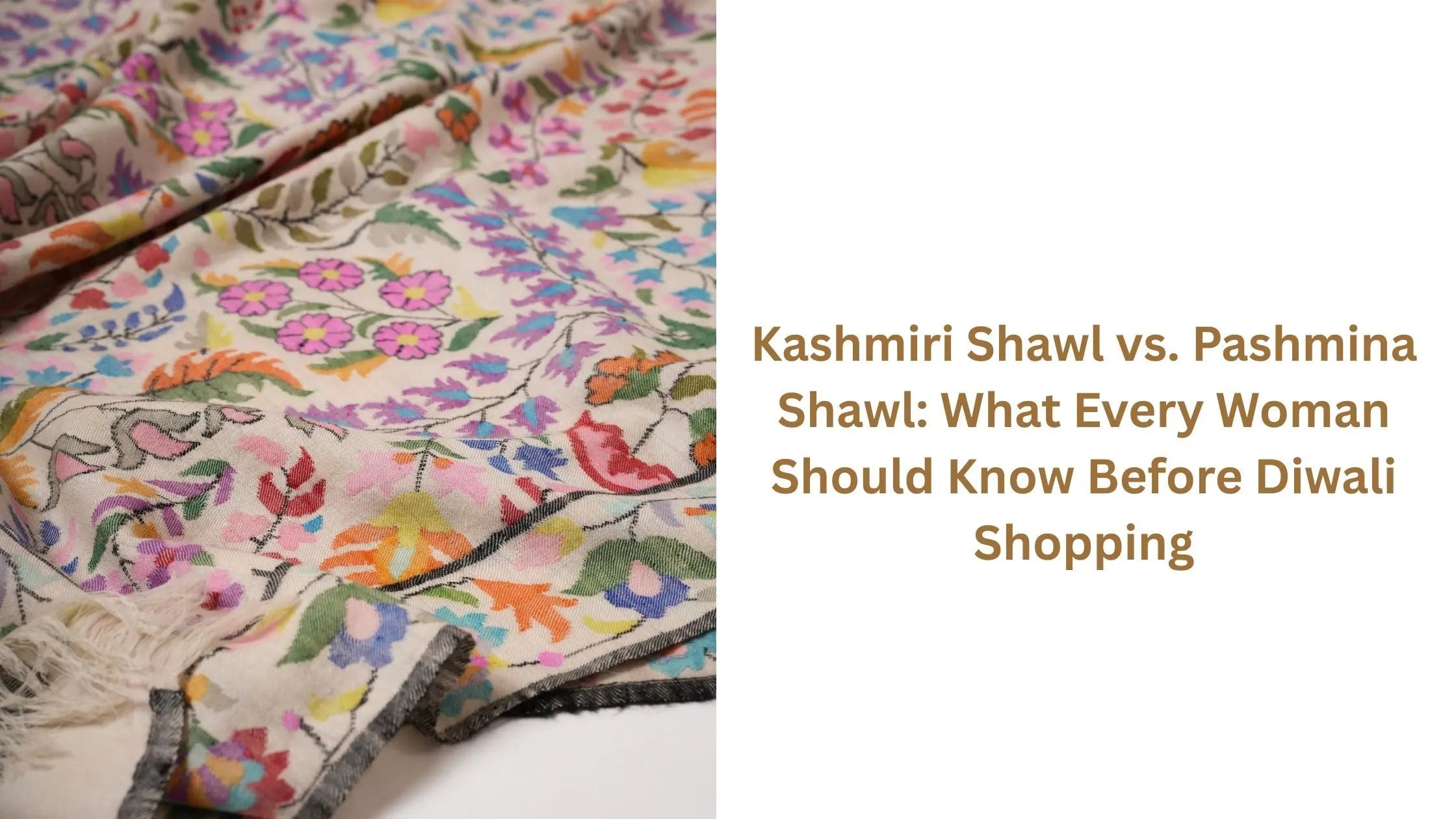 Kashmiri-Shawl-vs.-Pashmina-Shawl-What-Every-Woman-Should-Know-Before-Diwali-Shopping Shahkaar