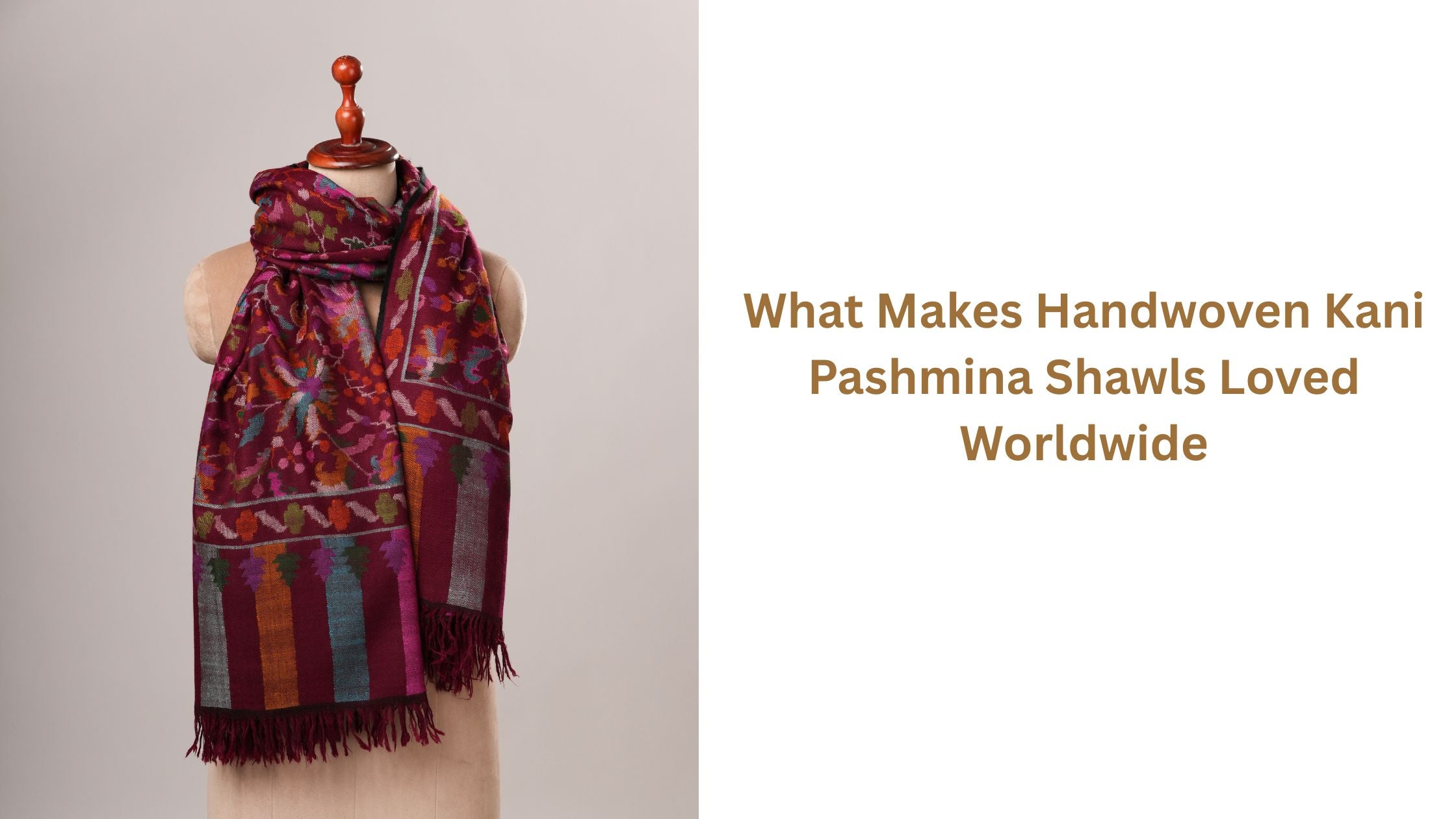 What Makes Handwoven Kani Pashmina Shawls Loved Worldwide Shahkaar.com