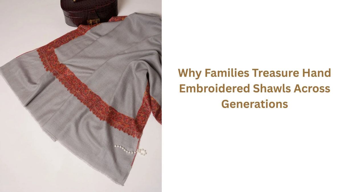 Why Families Treasure Hand Embroidered Shawls Across Generations Shahkaar.com