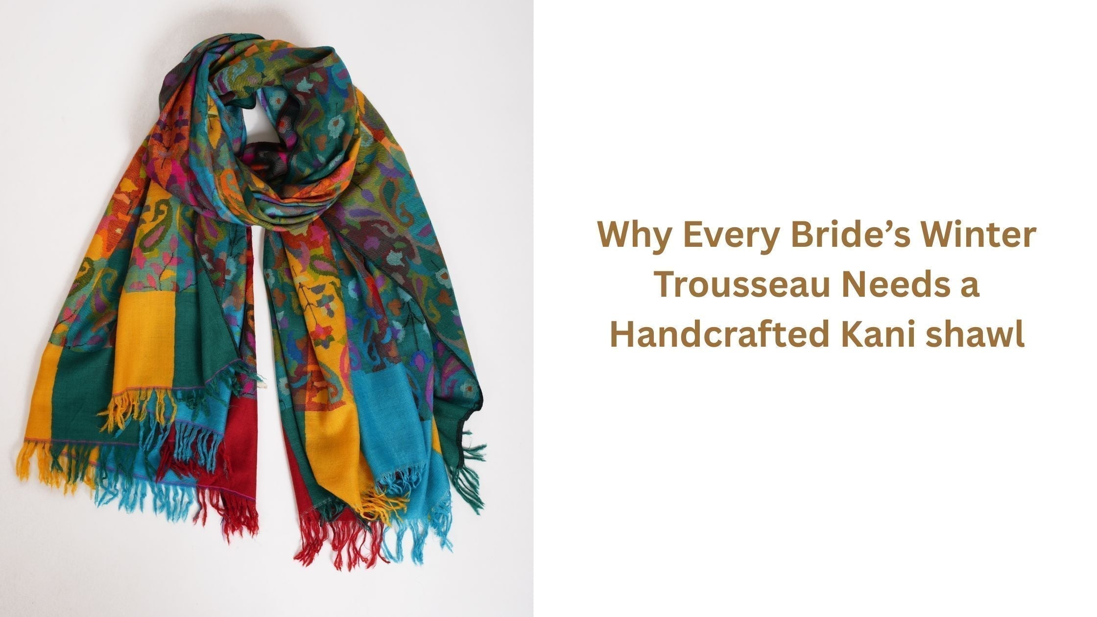 Why Every Bride’s Winter Trousseau Needs a Handcrafted Kani shawl