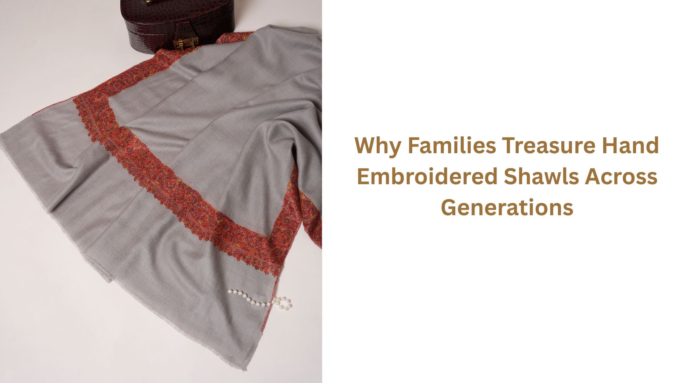 Why Families Treasure Hand Embroidered Shawls Across Generations